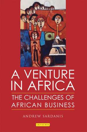 A Venture in Africa: The Challenges of African Business de Andrew Sardanis