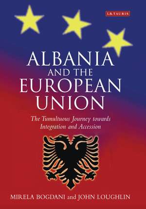 Albania and the European Union: The Tumultuous Journey Towards Integration and Accession de Mirela Bogdani