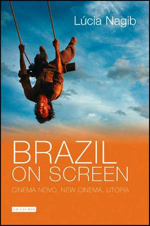 Brazil on Screen: Cinema Novo, New Cinema, Utopia de Professor Lúcia Nagib