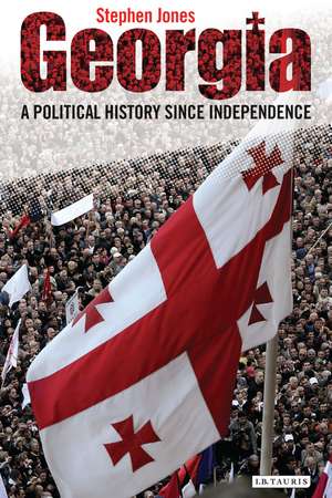 Georgia: A Political History Since Independence de Stephen F. Jones