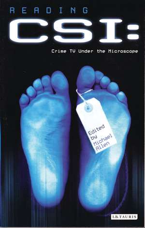 Reading 'CSI': Crime TV Under the Microscope de Michael Allen