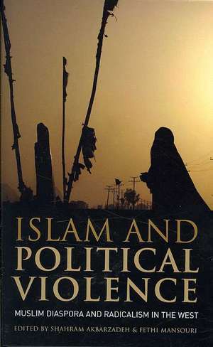 Islam and Political Violence: Muslim Diaspora and Radicalism in the West de Shahram Akbarzadeh