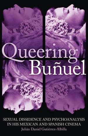 Queering Buñuel: Sexual Dissidence and Psychoanalysis in His Mexican and Spanish Cinema de Julian Daniel Gutierrez-Albill