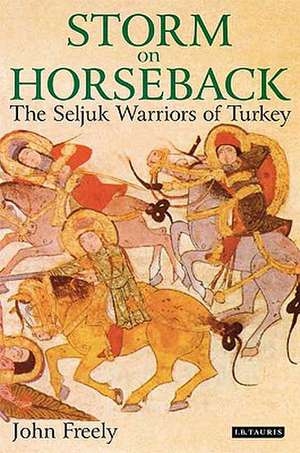 Storm on Horseback: The Seljuk Warriors of Turkey de John Freely