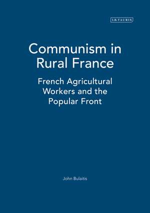 Communism in Rural France: French Agricultural Workers and the Popular Front de John Bulaitis