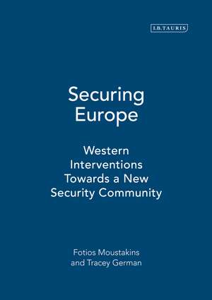 Securing Europe: Western Interventions Towards a New Security Community de Fotios Moustakis