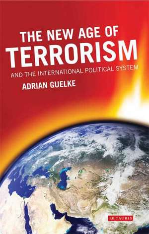 The New Age of Terrorism and the International Political System de Adrian Guelke