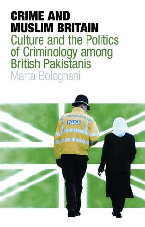 Crime and Muslim Britain: Race, Culture and the Politics of Criminology Among British Pakistanis de Marta Bolognani