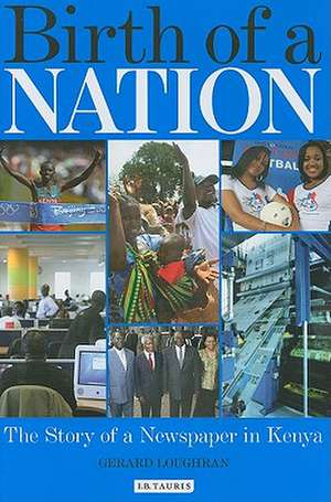 Birth of a Nation: The Story of a Newspaper in Kenya de Gerard Loughran