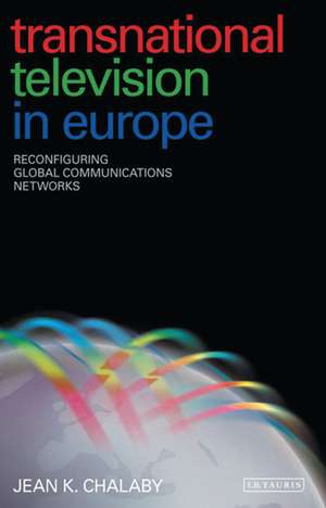 Transnational Television in Europe: Reconfiguring Global Communications Networks de Jean K. Chalaby