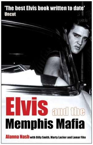 Elvis and the Memphis Mafia de Alanna Nash