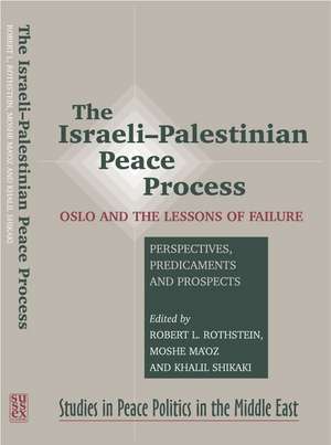 The Israeli-Palestinian Peace Process: Oslo and the Lessons of Failure: Perspectives, Predicaments, Prospects de Robert L. Rothstein