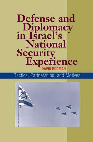 Defense and Diplomacy In Israel`s National Secur – Tactics, Partnerships and Motives de David Rodman