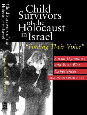 Child Survivors of the Holocaust in Israel – Social Dynamics and Post–War Experiences, "Finding Their Voice" de Sharon Kangisse Cohen