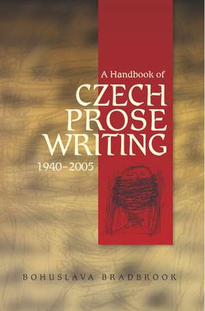 Handbook of Czech Prose Writings, 1940–2005 de Bohuslava Bradbrook