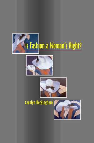 Is Fashion a Woman's Right?: The Thinking Woman's Fashion Book de Carolyn Beckingham