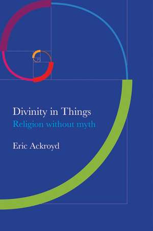 Divinity in Things – Religion without Myth de Eric Eckroyd