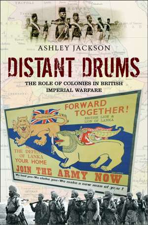 Distant Drums: The Role of Colonies in British Imperial Warfare de Ashley Jackson