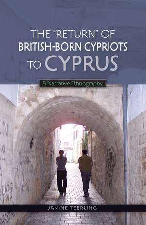 The "Return" of British–Born Cypriots to Cyprus – A Narrative Ethnography de Janine Teerling