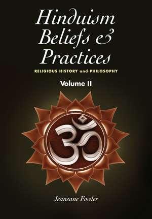 Hinduism Beliefs and Practices – Volume II –– Religious History and Philosophy de Jeaneane Fowler