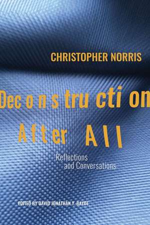 Deconstruction After All – Reflections and Conversations by Christopher Norris de Christopher Norris