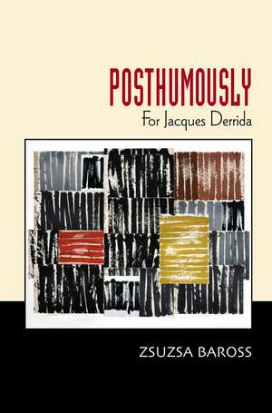 Posthumously: For Jacques Derrida de Zsuzsa Baross