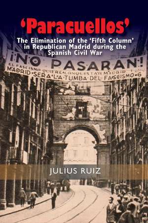 'Paracuellos': The Elimination of the 'Fifth Column' in Republican Madrid During the Spanish Civil War de Julius Ruiz