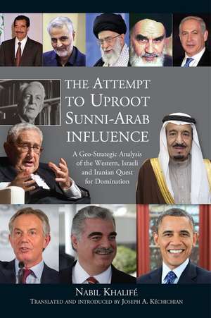 Attempt to Uproot Sunni–Arab Influence – A Geo–Strategic Analysis of the Western, Israeli and Iranian Quest for Domination de Joseph A. Kéchichian