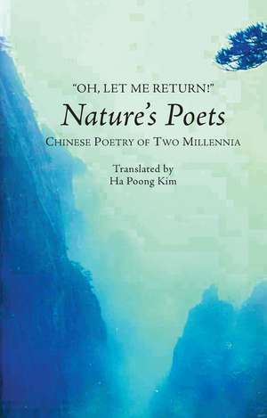 "OH, LET ME RETURN!": Nature's Poets: Chinese Poetry of Two Millennia de Ha Poong Kim