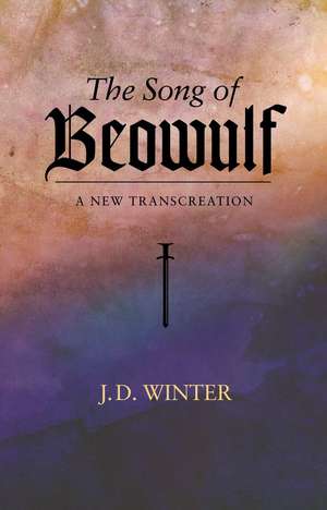 The Song of BEOWULF: A New Transcreation de Joe Winter