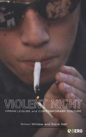 Violent Night: Urban Leisure and Contemporary Culture de Simon Winlow