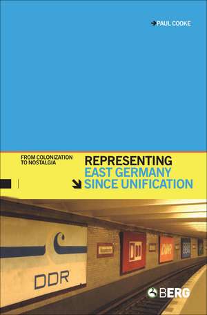 Representing East Germany since Unification: From Colonization to Nostalgia de Paul Cooke