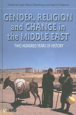 Gender, Religion and Change in the Middle East: Two Hundred Years of History de Dr Ingvild Flaskerud