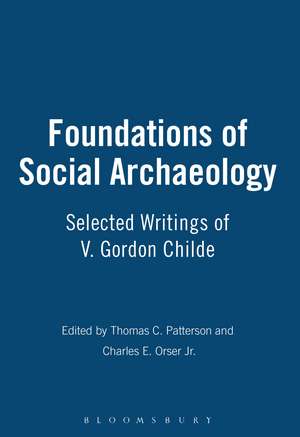 Foundations of Social Archaeology: Selected Writings of V. Gordon Childe de Thomas C. Patterson