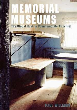 Memorial Museums: The Global Rush to Commemorate Atrocities de Paul Williams