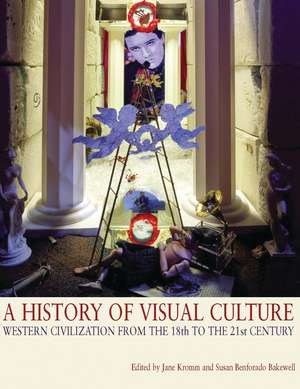 A History of Visual Culture: Western Civilization from the 18th to the 21st Century de Jane Kromm