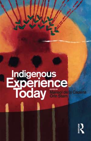 Indigenous Experience Today de Marisol de la Cadena