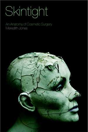 Skintight: An Anatomy of Cosmetic Surgery de Meredith Jones