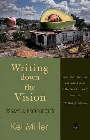 Writing Down the Vision: Essays & Prophecies de Kei Miller