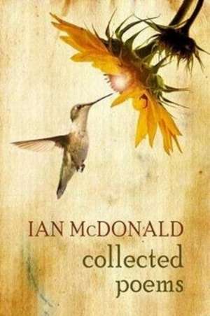 Collected Poems: Ian McDonald de Ian Mcdonald