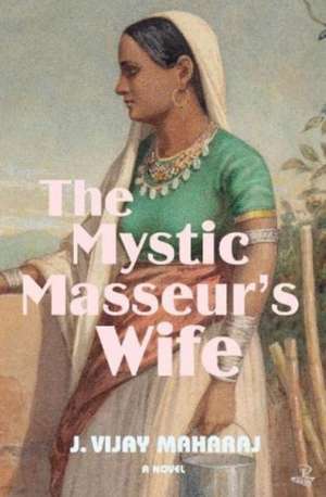 The Mystic Masseur's Wife de J. Vijay Maharaj