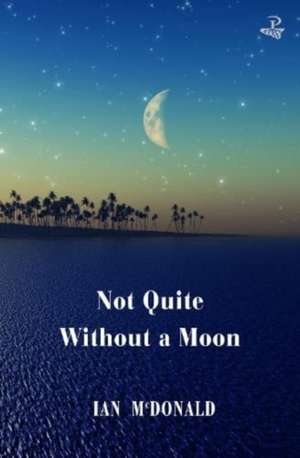 Not Quite Without a Moon de Ian Mcdonald