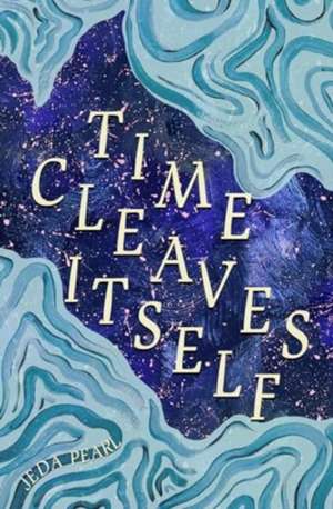 Time Cleaves Itself de Jeda Pearl