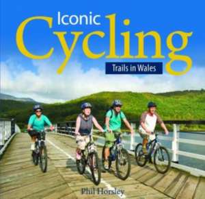 Compact Wales: Iconic Cycling Trails in Wales de Phil Horsley