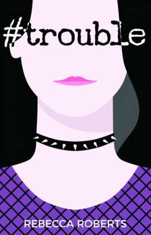 #Trouble de Rebecca Roberts