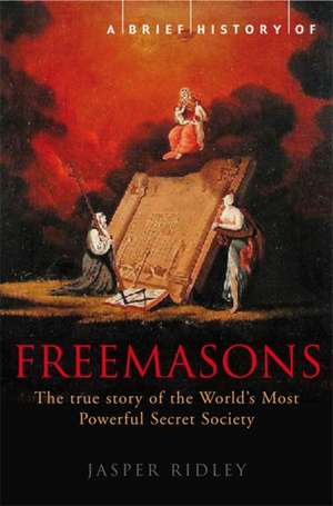 A Brief History of the Freemasons de Jasper Ridley