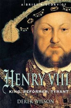 A Brief History of Henry VIII de Derek Wilson