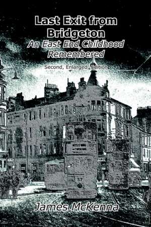 Last Exit from Bridgeton: An East End Childhood Remembered de James McKenna