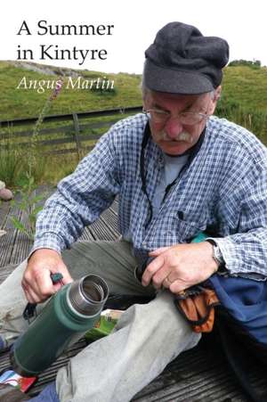 A Summer in Kintyre: Memories and Reflections de Angus Martin