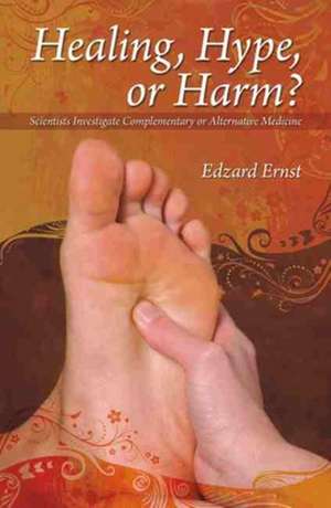 Healing, Hype, or Harm?: A Critical Analysis of Complementary or Alternative Medicine de Professor Edzard Ernst